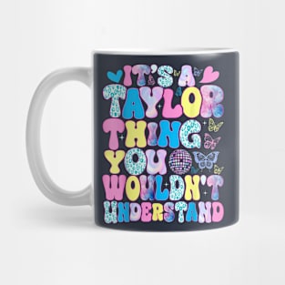 It's A Taylor Thing You Wouldn't Understand Name Taylor Mug